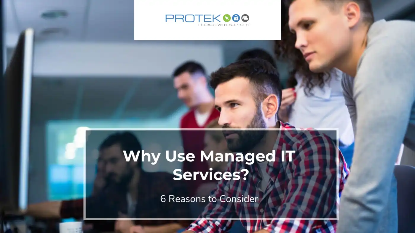 Why Use Managed IT Services? | Protek Support